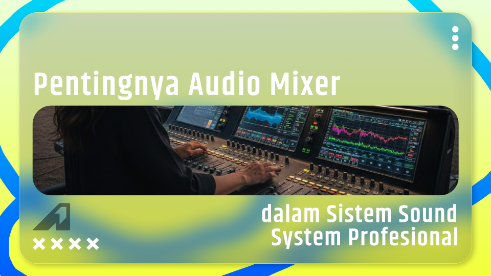 7 Alasan Pentingnya Audio Mixer Sound System untuk Hasil Suara Profesional