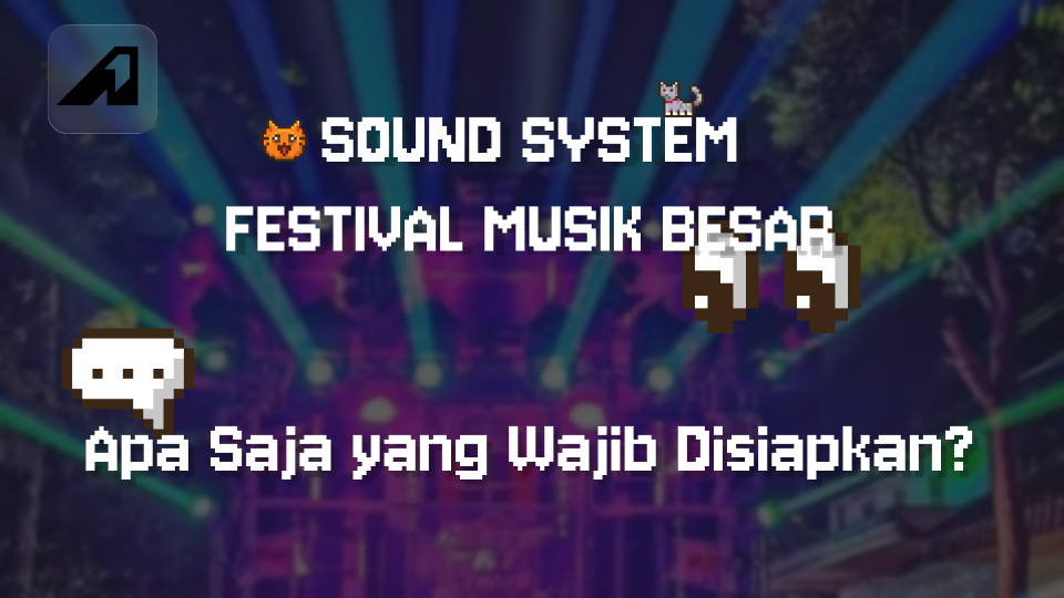 Sound System Festival Musik Besar: Apa Saja yang Wajib Disiapkan?